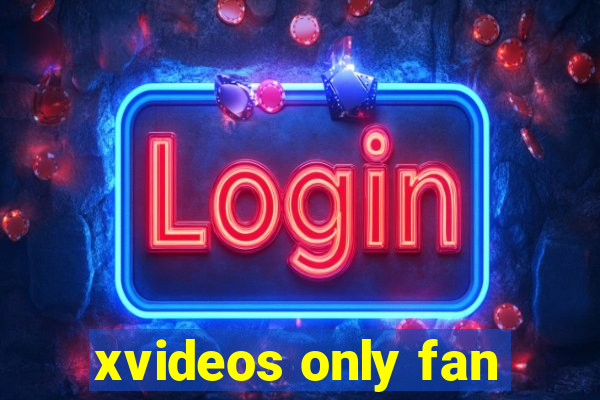 xvideos only fan